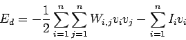 \begin{displaymath}E_d = - \frac{1}{2} \sum_{i=1}^n \sum_{j=1}^n W_{i,j} v_i v_j -
\sum_{i=1}^n I_i v_i
\end{displaymath}