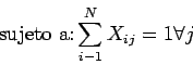 \begin{displaymath}\mbox{sujeto a:} \sum_{i-1}^N X_{ij} = 1 \forall j \end{displaymath}