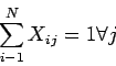 \begin{displaymath}\sum_{i-1}^N X_{ij} = 1 \forall j \end{displaymath}