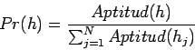 \begin{displaymath}
Pr(h) = \frac{Aptitud(h)}{\sum_{j=1}^{N} Aptitud(h_j)}
\end{displaymath}